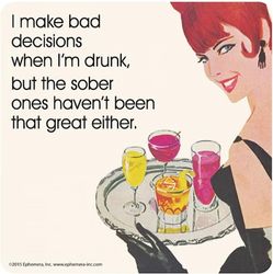 Coaster - I make bad decisions when...
