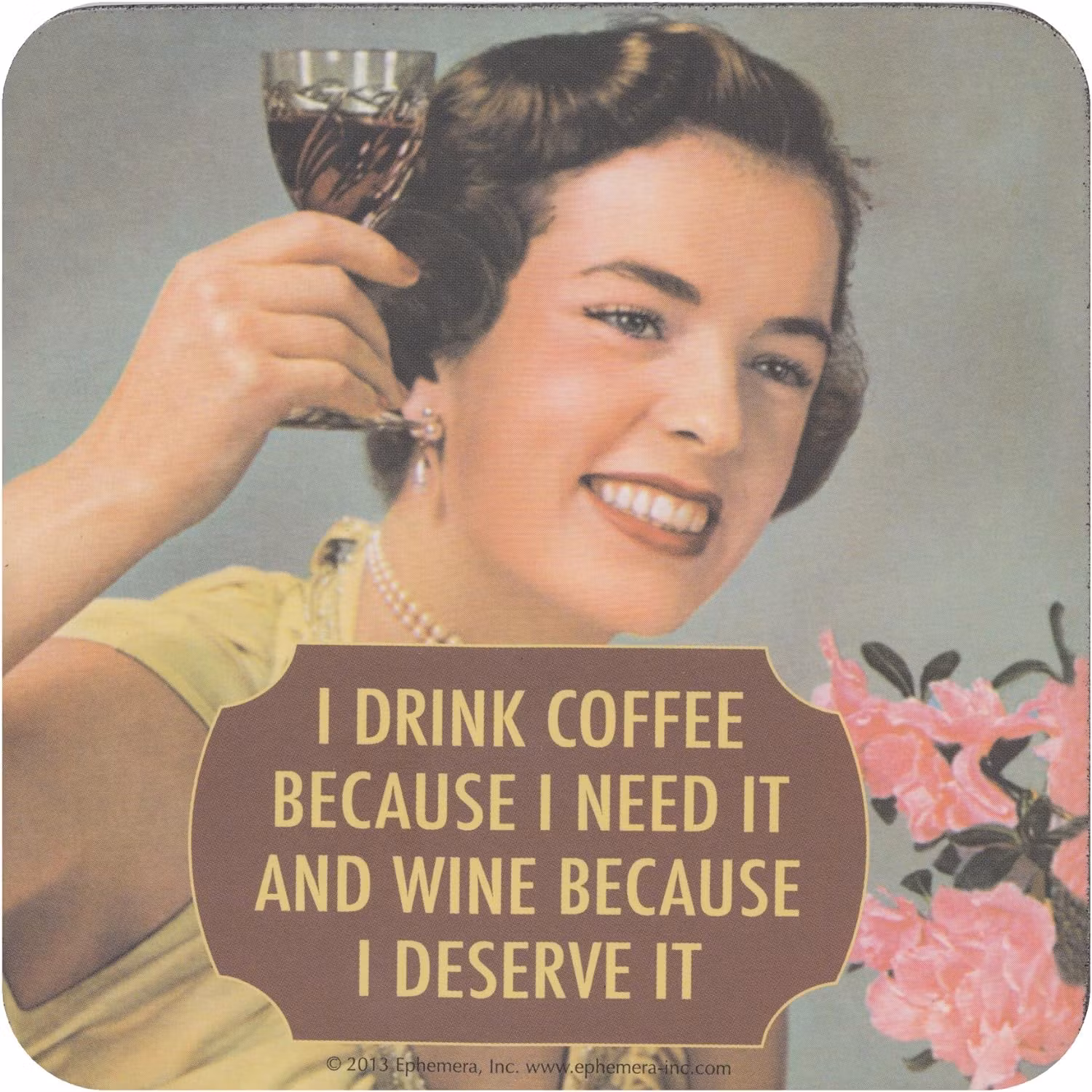 Coaster - I drink coffee because I need it