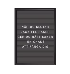 När du slutar jaga fel saker ger du rätt saker en chans att fånga dig Bokstavstavla