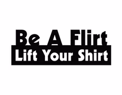 Dekal - Be a flirt lift your shirt