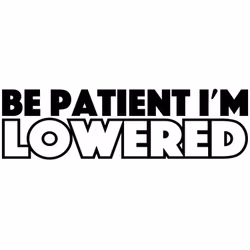 Dekal - Be patient i´m lowered