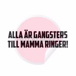 Dekal - Alla är gangsters till mamma ringer