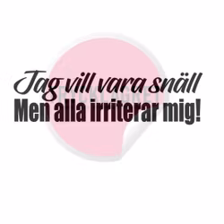 Dekal - Jag vill vara snäll men alla irriterar mig!