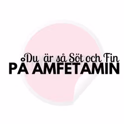 Dekal - Du är så söt och fin på amfetamin