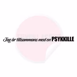 Dekal - Jag är tillsammans med en Psykkille