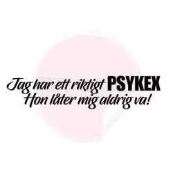 Dekal - Jag har ett riktigt psykex hon..