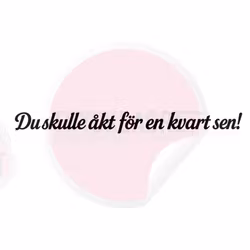 Dekal - Du skulle åkt för en kvart sen