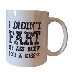 I DIDN'T FART My Ass Blew you a Kiss mug