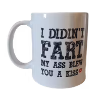 I DIDN'T FART My Ass Blew you a Kiss mug
