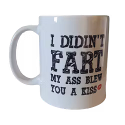 I DIDN'T FART My Ass Blew you a Kiss mug