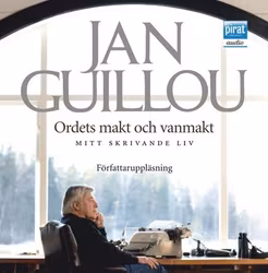 Ordets makt och vanmakt - mitt skrivande liv - Jan Guillou (Ljudbok)