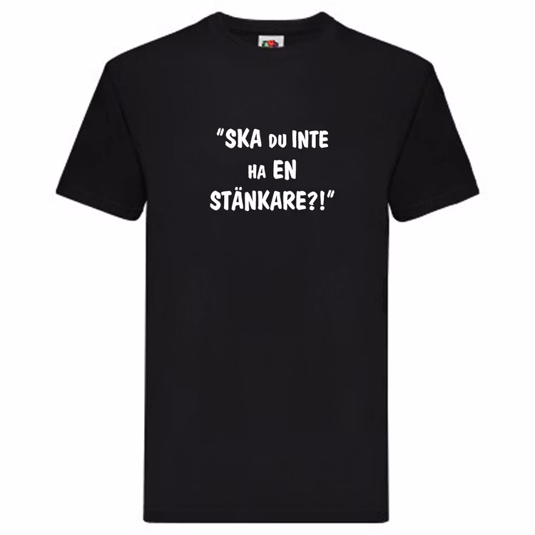 T-Shirt, "Ska du inte ha en stänkare?!", Svenska Citat