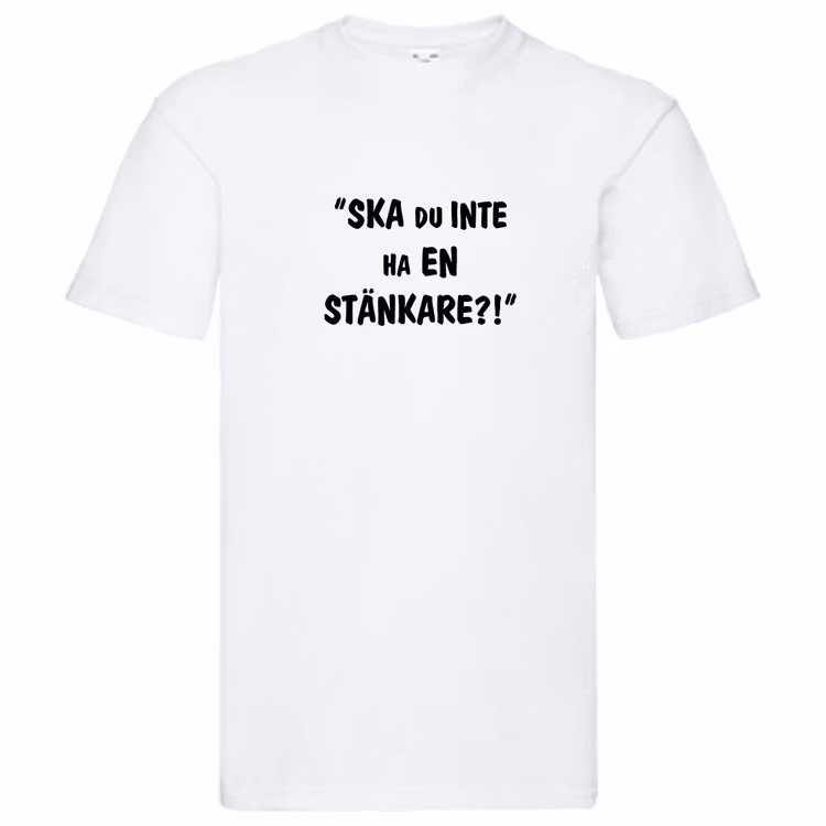 T-Shirt, "Ska du inte ha en stänkare?!", Svenska Citat