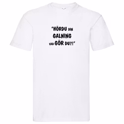 T-Shirt, "Hördu din galning, vad gör du", Svenska Citat