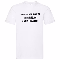 T-Shirt, "Man ska fan inte knarka, om man redan är dum i huvudet", Svenska Citat