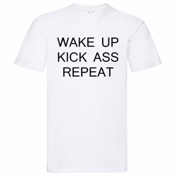 T-Shirt - "Wake up Kick Ass Repeat"