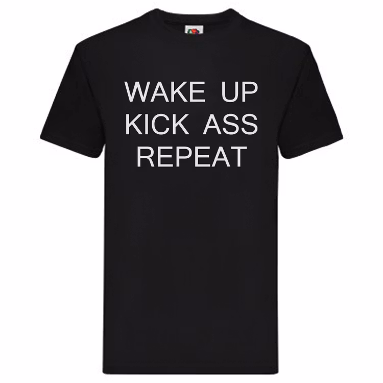 T-Shirt - "Wake up Kick Ass Repeat"
