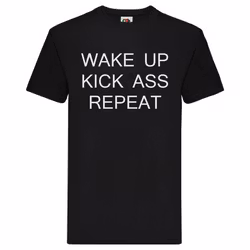 T-Shirt - "Wake up Kick Ass Repeat"