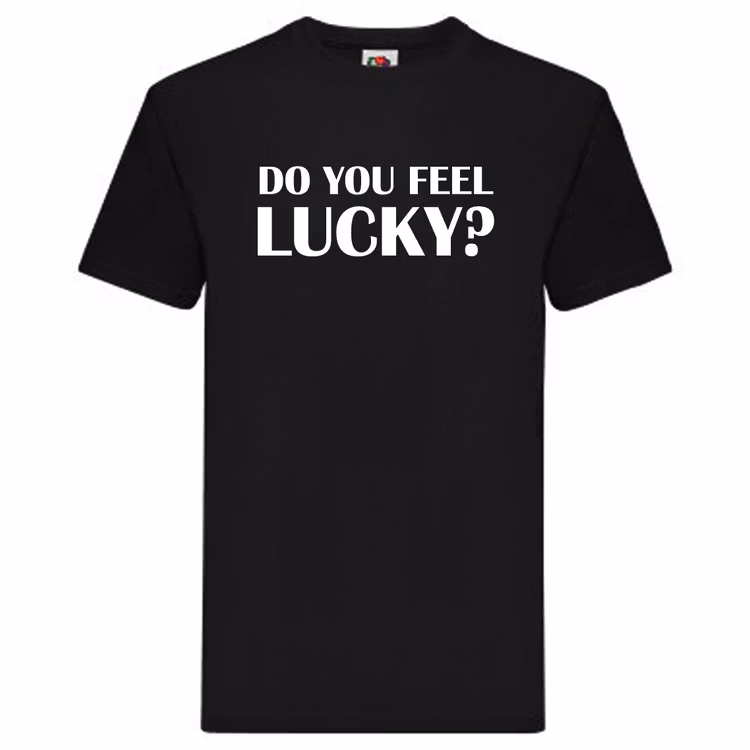 T-Shirt - "Do you feel Lucky?"