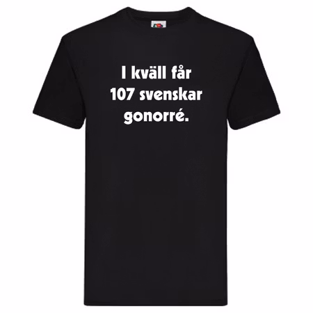 T-Shirt, "I kväll får 107 svenskar gonorré", Svenska Citat