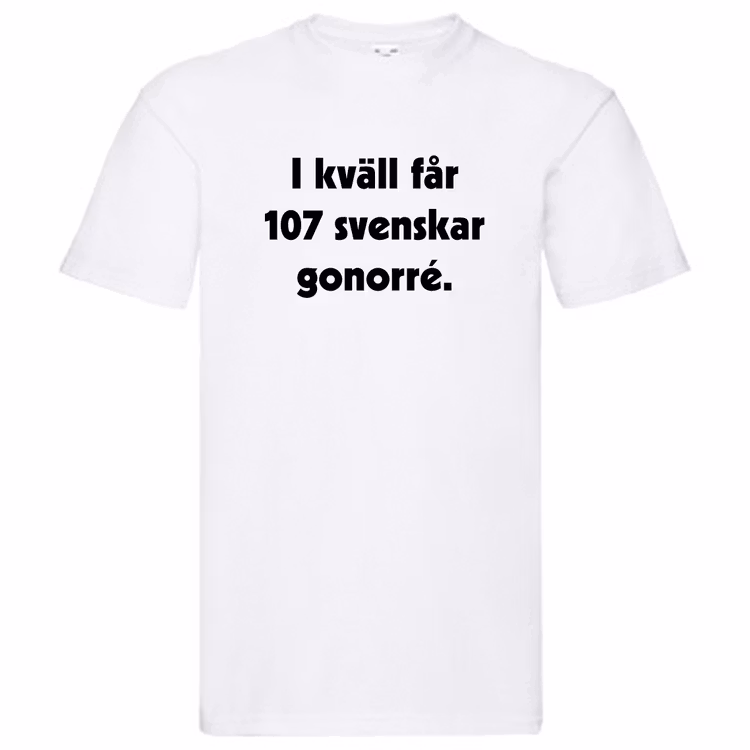 T-Shirt, "I kväll får 107 svenskar gonorré", Svenska Citat