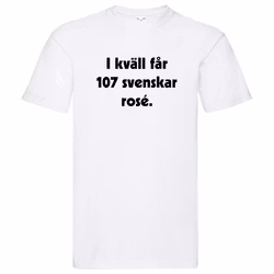 T-Shirt, "I kväll får 107 svenskar rosé"