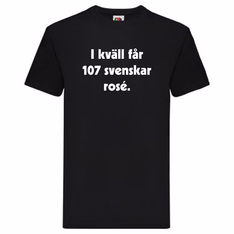 T-Shirt, "I kväll får 107 svenskar rosé"