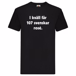 T-Shirt, "I kväll får 107 svenskar rosé"