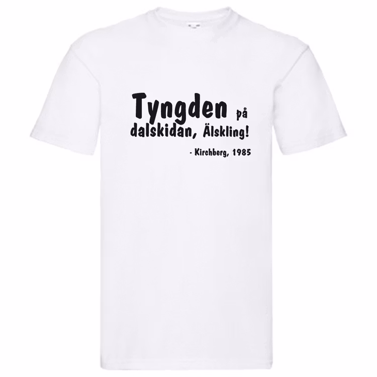 T-Shirt, "Tyngden på dalskidan, älskling", Svenska Citat
