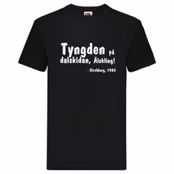 T-Shirt, "Tyngden på dalskidan, älskling", Svenska Citat