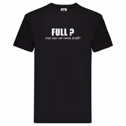 T-Shirt - Full? Man kan väl ramla ändå?
