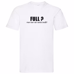 T-Shirt - Full? Man kan väl ramla ändå?