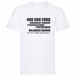 T-Shirt - 400 000 Euro, motsvarar fyrtiotusen miljarder kronor