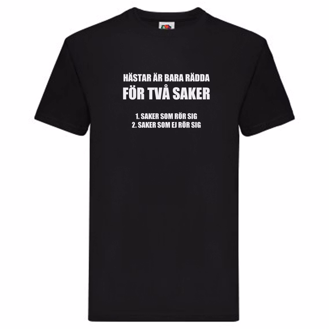 T-Shirt - Hästar är bara rädda för två saker