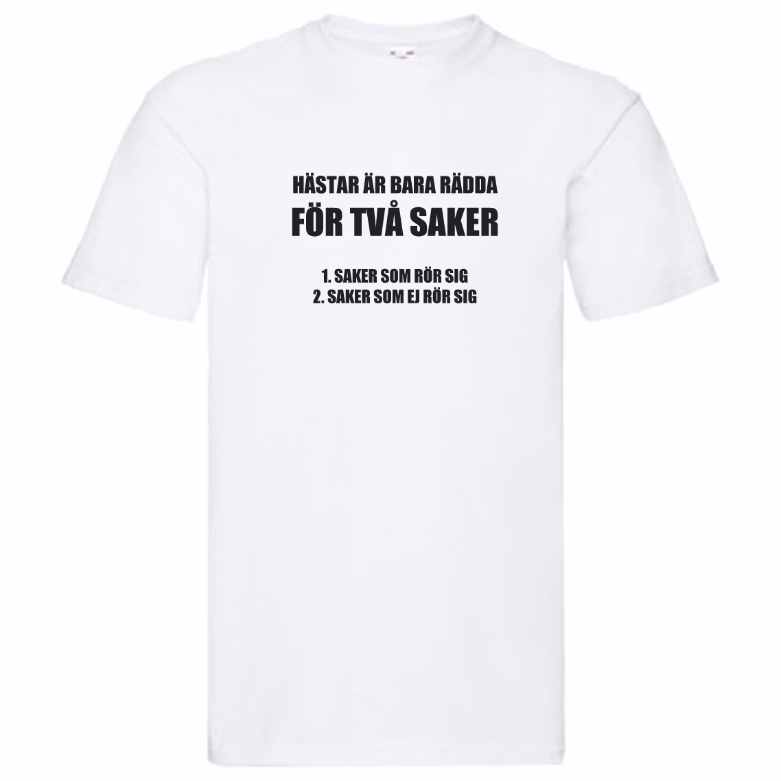 T-Shirt - Hästar är bara rädda för två saker