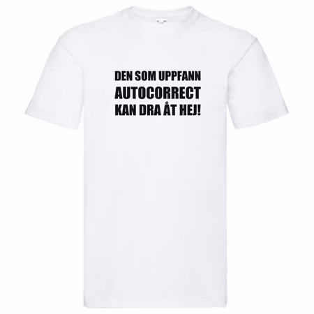 T-Shirt - Den som uppfann autocorrect kan dra åt hej!