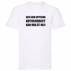 T-Shirt - Den som uppfann autocorrect kan dra åt hej!