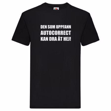 T-Shirt - Den som uppfann autocorrect kan dra åt hej!