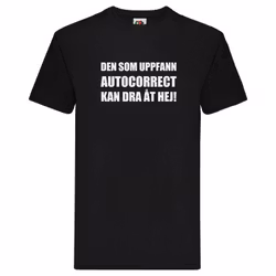 T-Shirt - Den som uppfann autocorrect kan dra åt hej!