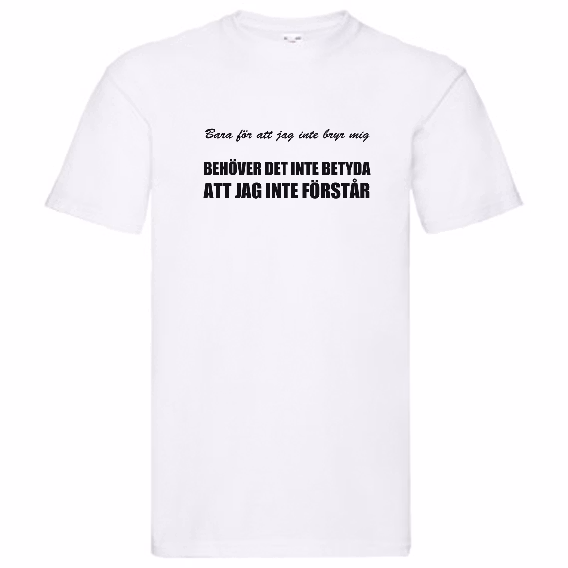 T-Shirt - Bara för att jag inte bryr mig