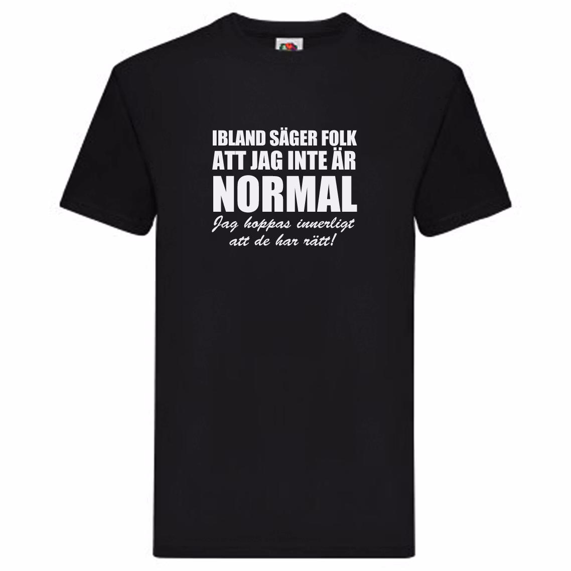 T-Shirt - Ibland säger folk att jag inte är normal