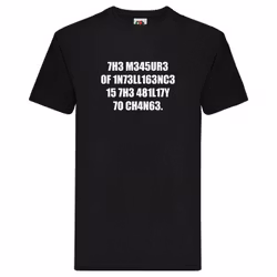 T-Shirt - The Measure of Intelligence, ability to change