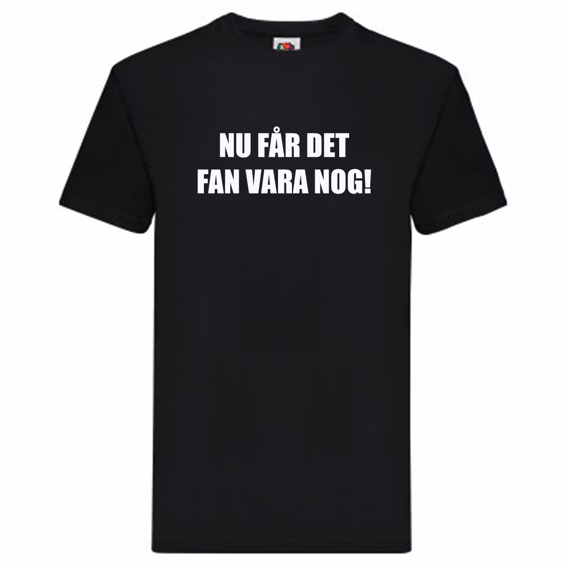 T-Shirt - Nu får det FAN vara nog!