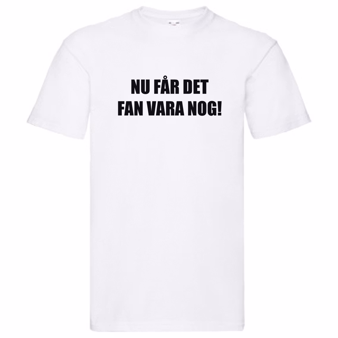 T-Shirt - Nu får det FAN vara nog!