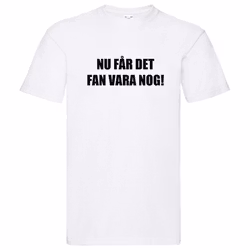 T-Shirt - Nu får det FAN vara nog!