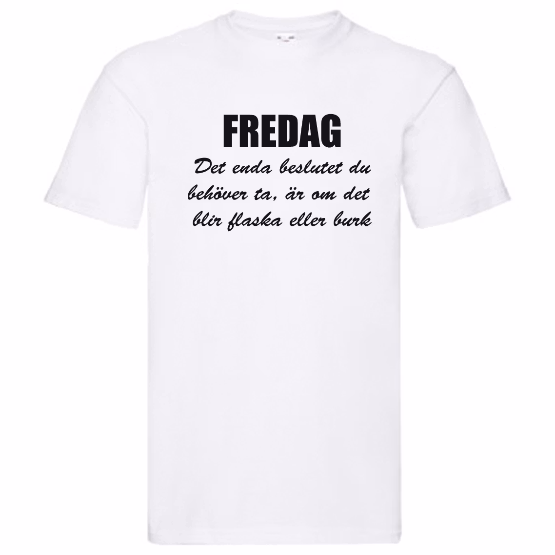 T-Shirt - FREDAG, enda beslutet är flaska eller burk