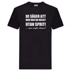 T-Shirt - Roligt utan sprit, men varför chansa