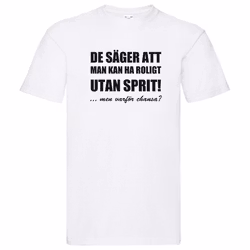 T-Shirt - Roligt utan sprit, men varför chansa