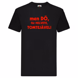 T-Shirt - men dö, för helvete, tomtejävel!