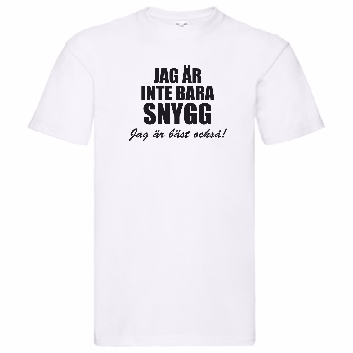 T-Shirt - Jag är inte bara snygg, jag är bäst också!